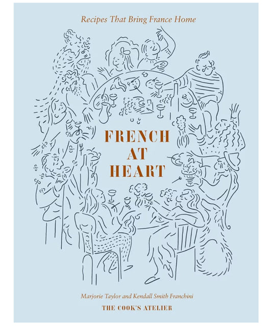 French at Heart: Recipes That Bring France Home - cookbook by Marjorie Taylor