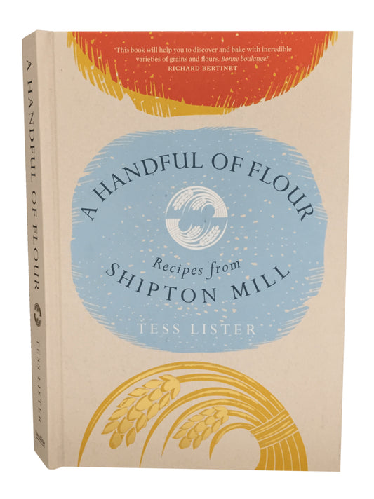 A Handful of Flour: Recipe from Shipton Mill - cookbook by Tess Lister