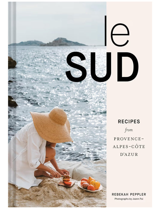Le Sud: Recipes from Provence-Alpes-Cote d’Azur - cookbook by Rebekah Peppler