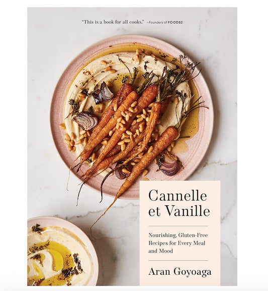Canelle et Vanille: Nourishing Gluten Free Recipes - cookbook by Aran Goyoaga