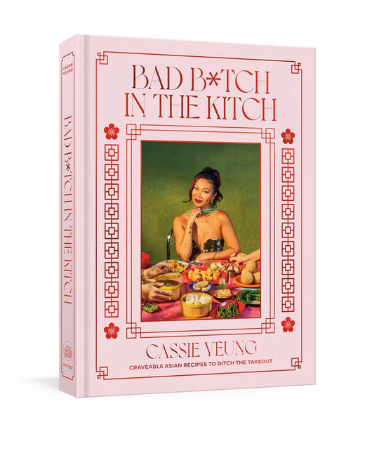 Bad B*tch in the Kitch - Cookbook by Cassie Yeung